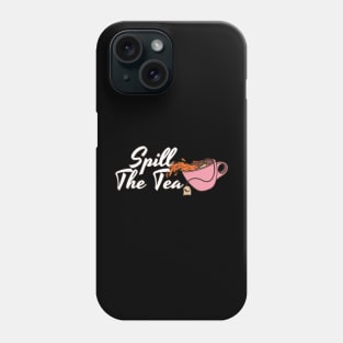 Spill The Tea Phone Case