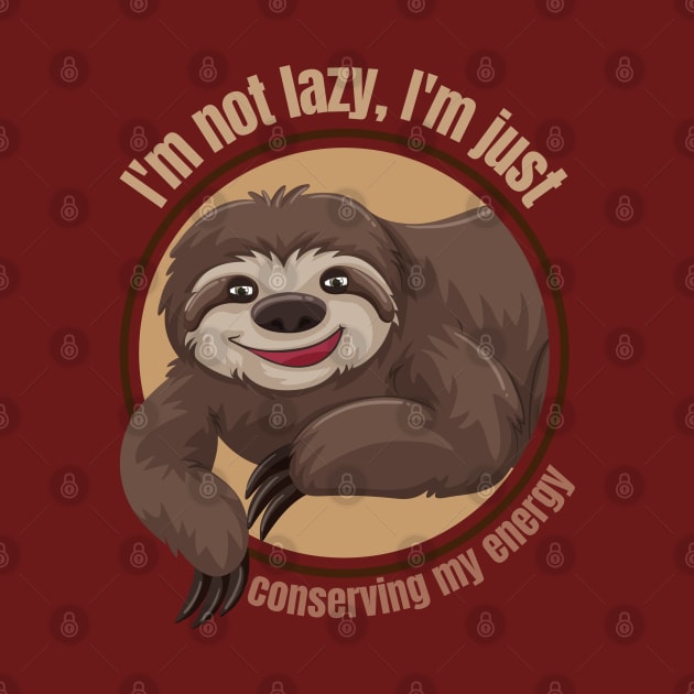 I'm not lazy, I'm just conserving my energy Funny Cute Sloth by Magnificent Butterfly