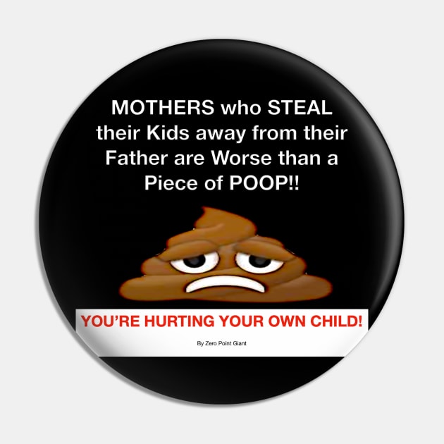 Some Mothers are Worse than Poop Pin by ZerO POint GiaNt