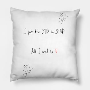 I put the STD in STUD all I need is you funny valentines pickup line Pillow