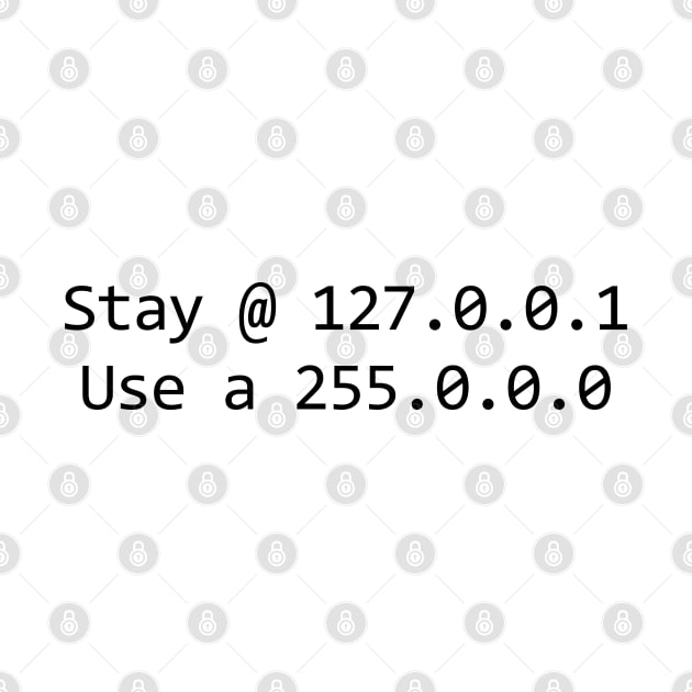 Stay @ 127.0.0.1; use a 255.0.0.0 (black text) by Ofeefee
