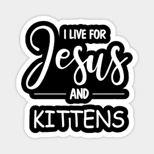 Christian & Cat Lovers Design. I Live for Jesus & Kittens T-Shirt Magnet