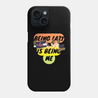 Being Lazy IS Being Me Phone Case