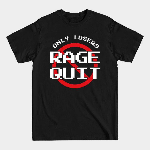 Disover Only Losers Rage Quit Video Games Fan - Gamer Gifts - T-Shirt