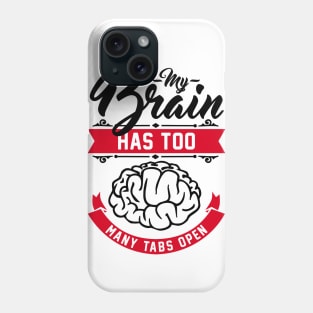 my brain has too many tabs open Phone Case