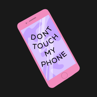 Dont touch my phone T-Shirt