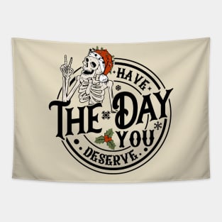 Have The Day You Deserve Tapestry