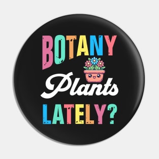 Botany Plants Lately? Pin