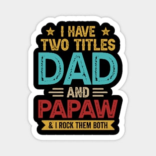 I Have Two Titles Dad And Papaw Funny Fathers Day Magnet