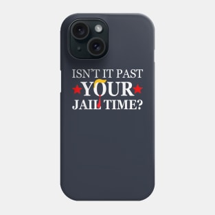 Isn't it paast your jail time Phone Case