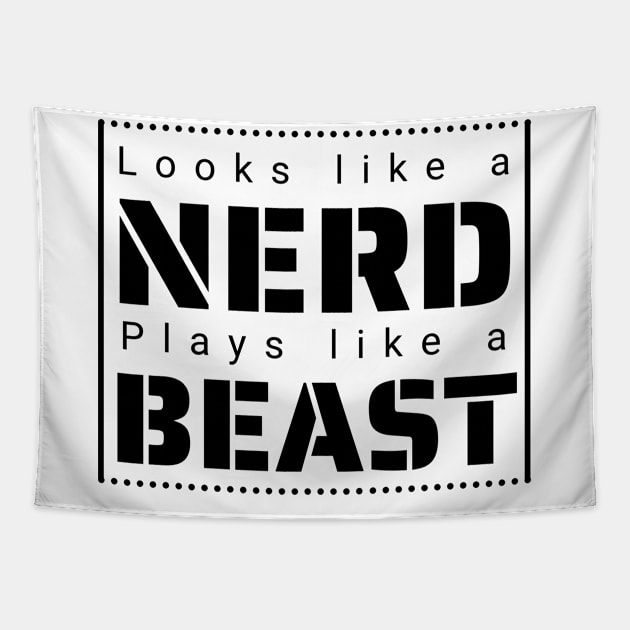 Looks like a Nerd, Plays like a Beast Tapestry by IndiPrintables