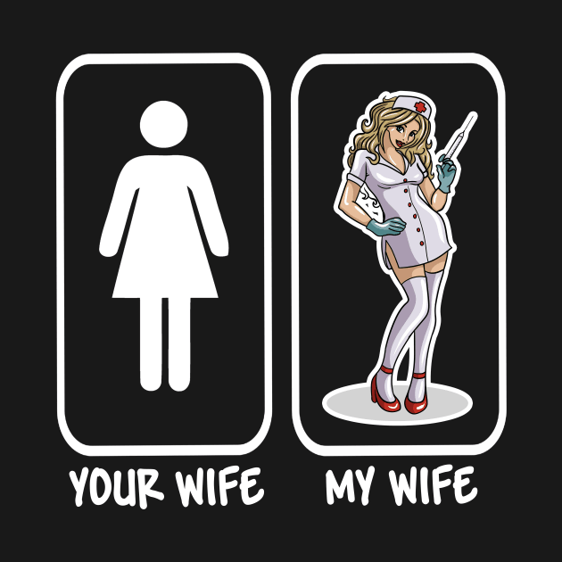 Your Wife My Wife Sexy Nurse by LetsBeginDesigns