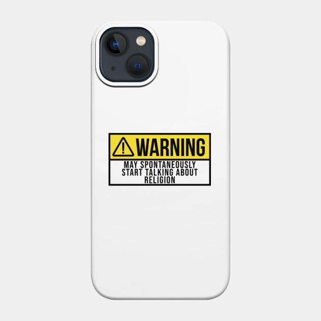 Funny And Awesome Warning May Spontaneously Start Talking About Religion Religious Religions Saying Quote Gift Gifts For A Birthday Or Christmas XMAS - Religion - Phone Case