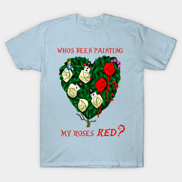Who S Been Painting My Roses Red Chesire Cat T Shirt Teepublic
