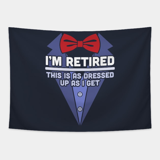 I'm Retired This Is As Dressed Up As I Get Funny Retirement Tapestry by OrangeMonkeyArt