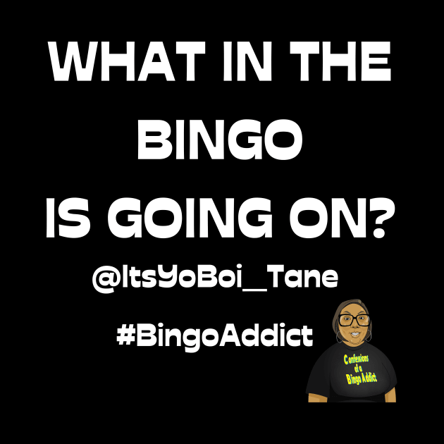 What In The Bingoing Is Going On by Confessions Of A Bingo Addict