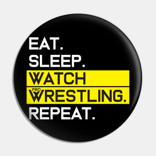 EAT SLEEP WATCH PRO WRESTLING REPEAT Pin