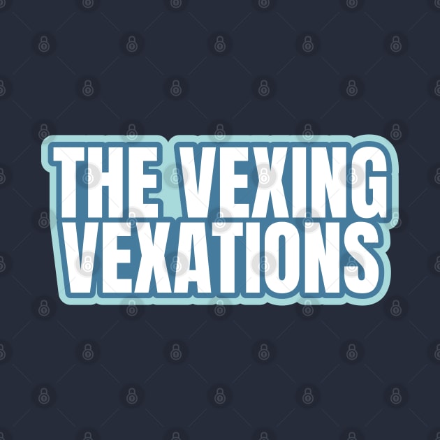 The Vexing Vexations by ardp13