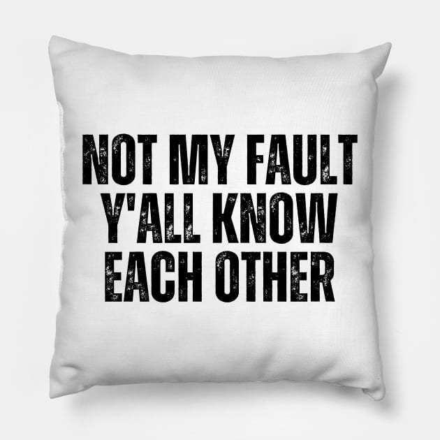 Not My Fault Y'All Know Each Other Pillow by Trandkeraka