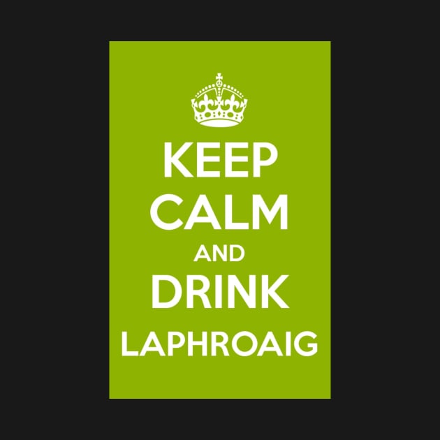 Keep Calm and Drink Laphroaig Islay whisky by simplythewest