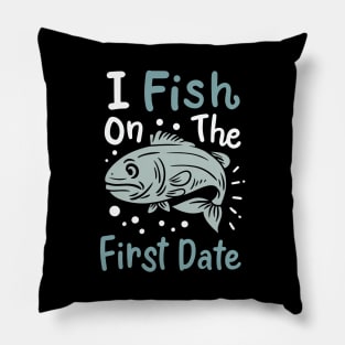 I Fish On The First Date Pillow