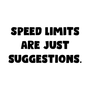 Speed Limits Are Just Suggestions. - Funny Bumper Sayings T-Shirt