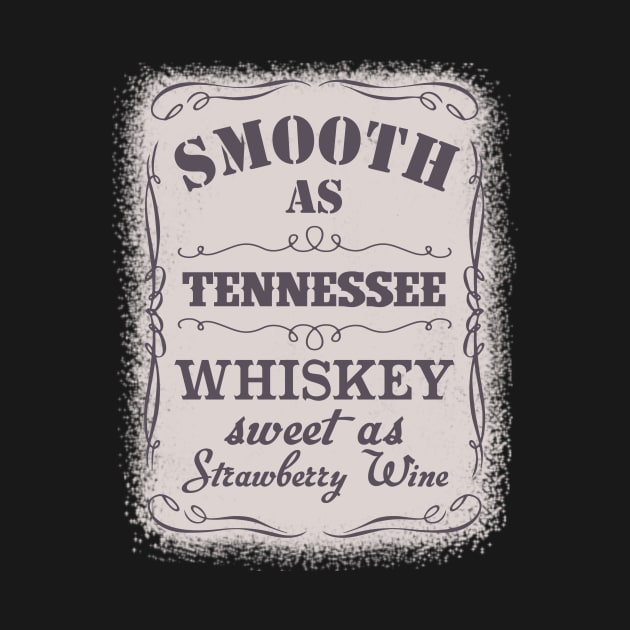 Smooth As Tennessee Whiskey Sweet As Strawberry Wine by AnnetteNortonDesign