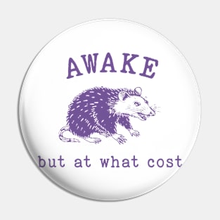 Awake But At What Cost Retro Vintage 90s Possum Opossum Meme Pin