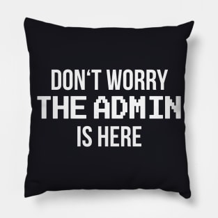 Don't worry the Admin is here Pillow