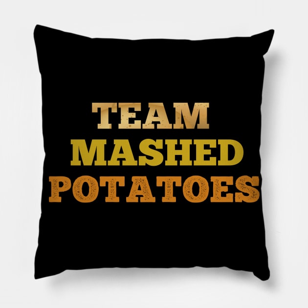 Team Mashed potatoes funny T-shirt Pillow by Flipodesigner