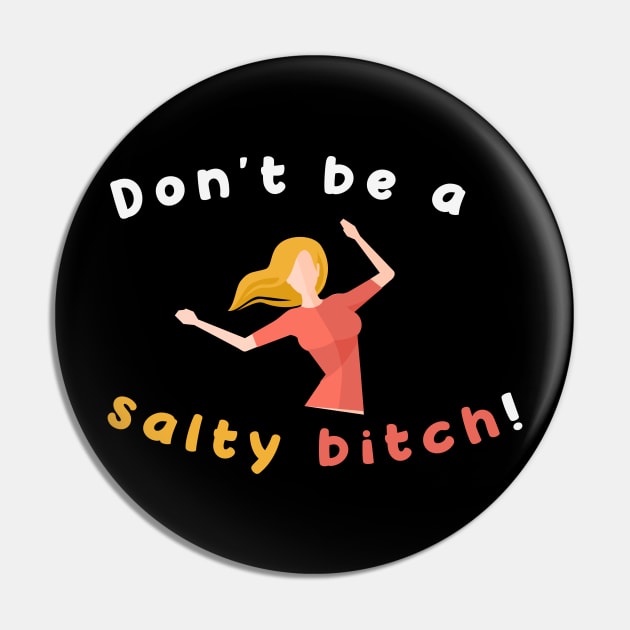 Don't Be A Salty Bitch An Aesthetic Art Of Funny Women Pin by mangobanana