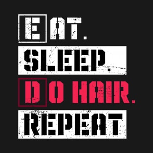 Eat Sleep Do Hair Repeat Hairstylist T-Shirt