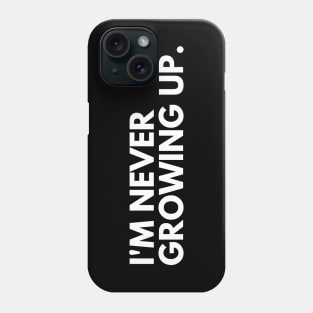 I'm Never Growing Up. Funny Adulting Getting Older Saying. White Phone Case