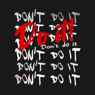 DON'T DO IT - DO IT! T-Shirt