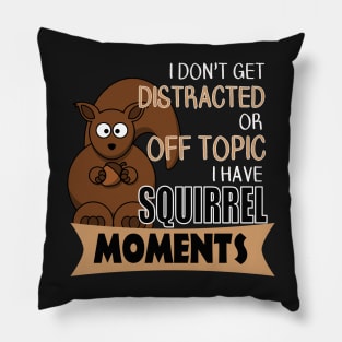 The ADHD Squirrel - I Don't Get Distracted, I Have Squirrel Moments Pillow