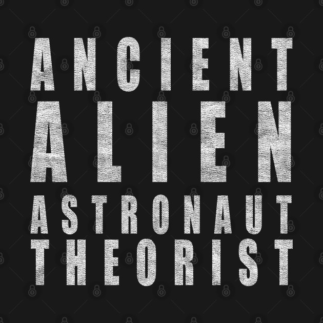 Discover Ancient Alien Astronaut Theorist - Ancient Aliens - T-Shirt