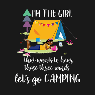 I'm the girl that's wants to hear let's go camping T-Shirt