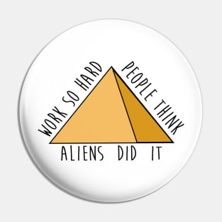 Work so hard people think aliens did it - funny - pyramids- joke Pin