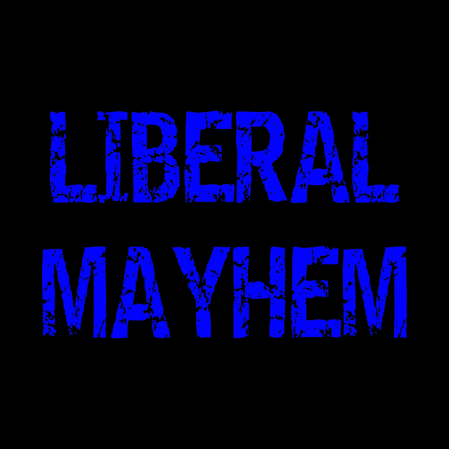 Liberal Mayhem by Mockingbird Originals