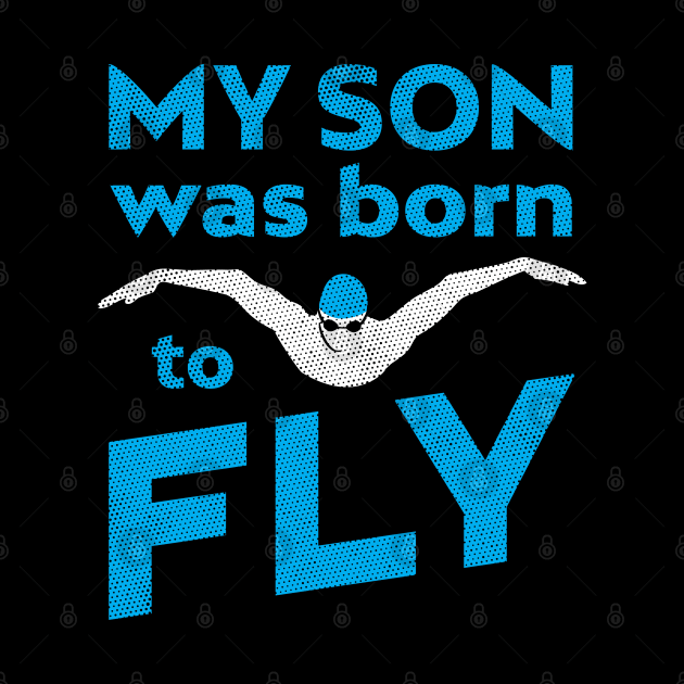 My Son Was Born To ButterFly Swim by atomguy