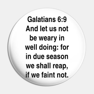 Galatians 6:9  King James Version (KJV) Bible Verse Typography Gift Pin