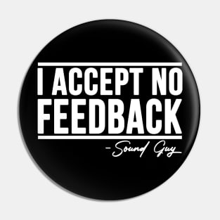 I ACCEPT NO FEEDBACK - SOUND GUY Pin