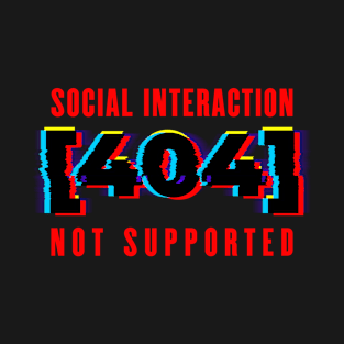 Social Interaction Not Supported T-Shirt