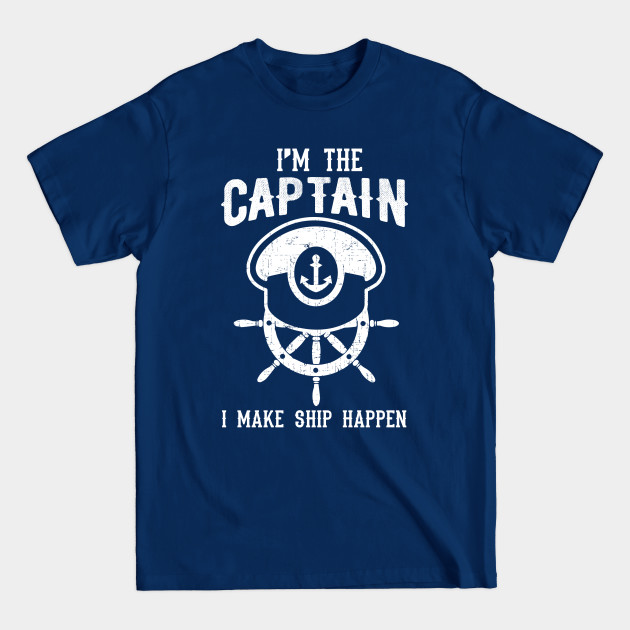 Disover I'm The Captain I Make Ship Happen Coo Vintagel Boat Lover - Boat Lover - T-Shirt