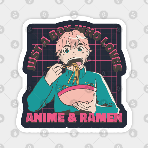 Just a Boy Who Loves Anime & Ramen Otaku Diet Boy Eating Ramen - Just A Boy Who Loves - Magnet | TeePublic Just a Boy Who Loves Anime & Ramen Otaku Diet Boy Eating Ramen - Just A Boy Who Loves - Magnet | TeePublic