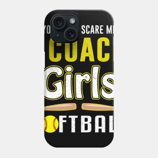 You Can't Scare Me I Coach Girls Softball Phone Case