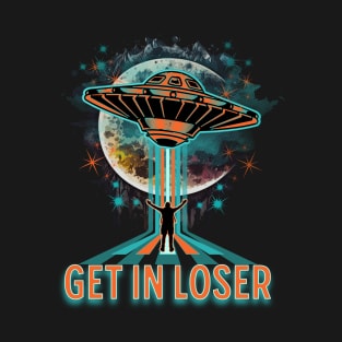 Get in Loser - UFO Abduction T-Shirt