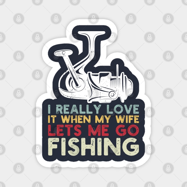 I Really Love It When My Wife Lets Me Go Fishing Magnet by Gaming champion