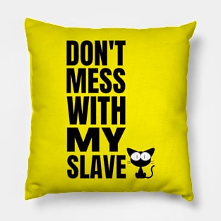 Kitty Cat Slave - Funny Cat owner Pillow