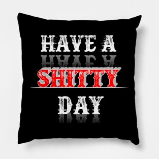 Have A shitty day 2020 Pillow